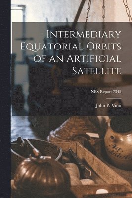 Intermediary Equatorial Orbits of an Artificial Satellite; NBS Report 7345 1