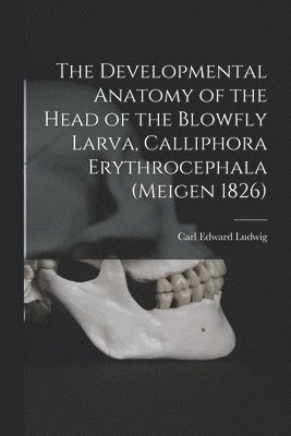 bokomslag The Developmental Anatomy of the Head of the Blowfly Larva, Calliphora Erythrocephala (Meigen 1826)