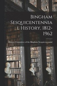 bokomslag Bingham Sesquicentennial History, 1812-1962
