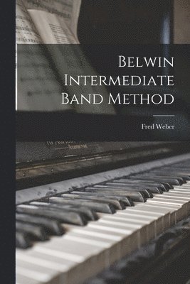 Fred 1912- Weber, Fred Weber - Belwin Intermediate Band Method, Häftad