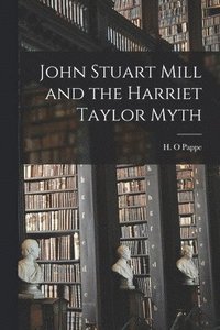 bokomslag John Stuart Mill and the Harriet Taylor Myth