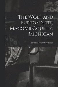 bokomslag The Wolf and Furton Sites, Macomb County, Michigan