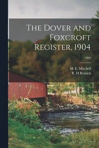 bokomslag The Dover and Foxcroft Register, 1904; 1904