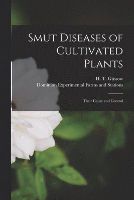 H. T. (Hans Theodor) Güssow, Dominion Experimental Farms and Stati - Smut Diseases of Cultivated Plants [microform], Häftad