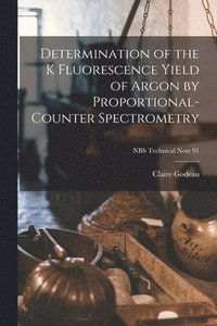 bokomslag Determination of the K Fluorescence Yield of Argon by Proportional-counter Spectrometry; NBS Technical Note 91