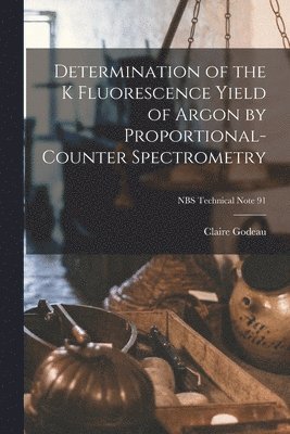 Determination of the K Fluorescence Yield of Argon by Proportional-counter Spectrometry; NBS Technical Note 91 1