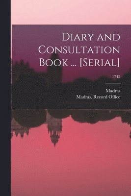 Diary and Consultation Book ... [serial]; 1742 1