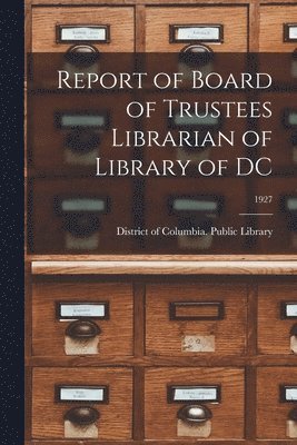 Report of Board of Trustees Librarian of Library of DC; 1927 1