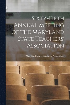 bokomslag Sixty-fifth Annual Meeting of the Maryland State Teachers' Association