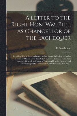 bokomslag Letter to the Right Hon. Wm. Pitt, as Chancellor of the Exchequer [microform]