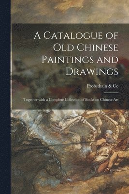 A Catalogue of Old Chinese Paintings and Drawings 1