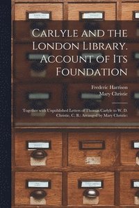 bokomslag Carlyle and the London Library. Account of Its Foundation