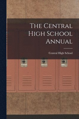 bokomslag The Central High School Annual