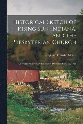 Historical Sketch of Rising Sun, Indiana, and the Presbyterian Church 1