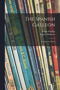 bokomslag The Spanish Galleon: an Adventure Story