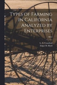 bokomslag Types of Farming in California Analyzed by Enterprises; B654