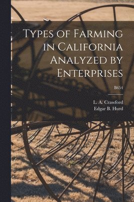 Types of Farming in California Analyzed by Enterprises; B654 1