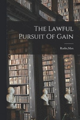 The Lawful Pursuit Of Gain 1