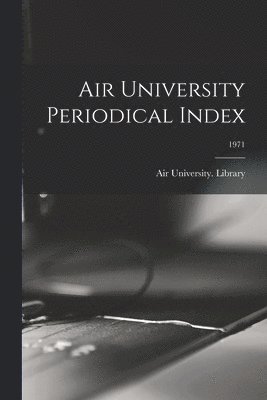 bokomslag Air University Periodical Index; 1971