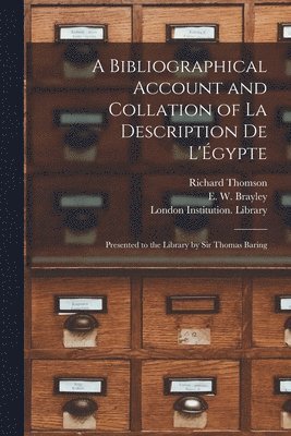 Richard 1794-1865 Thomson, Richard Thomson, E. W. (Edward William) Brayley, London Institution Library - Bibliographical Account and Collation of La Description De L'Égypte, Häftad