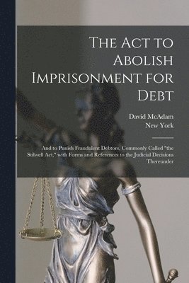 David 1838-1901 McAdam, New York (State) - Act to Abolish Imprisonment for Debt, Häftad