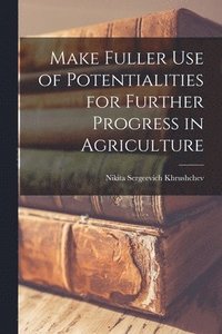 bokomslag Make Fuller Use of Potentialities for Further Progress in Agriculture
