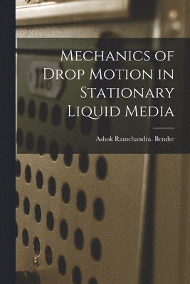 bokomslag Mechanics of Drop Motion in Stationary Liquid Media