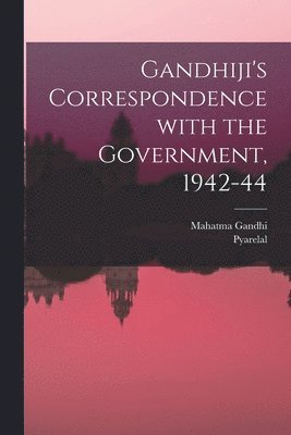 bokomslag Gandhiji's Correspondence With the Government, 1942-44