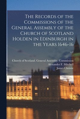 James Christie, Church Of Scotland General Assembly, Alexander F. (Alexander Fer Mitchell - Records of the Commissions of the General Assembly of the Church of Scotland Holden in Edinburgh in the Years 1646-16; v.2, Häftad