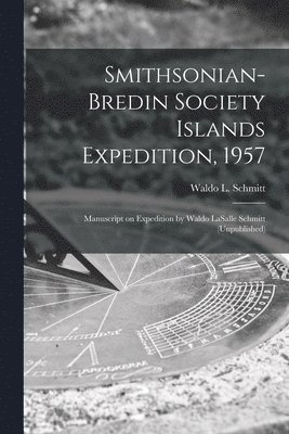 Smithsonian-Bredin Society Islands Expedition, 1957: Manuscript on Expedition by Waldo LaSalle Schmitt (unpublished), Häftad