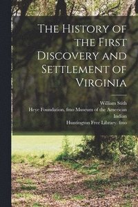 bokomslag The History of the First Discovery and Settlement of Virginia