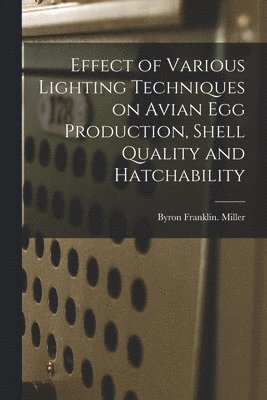 Effect of Various Lighting Techniques on Avian Egg Production, Shell Quality and Hatchability 1