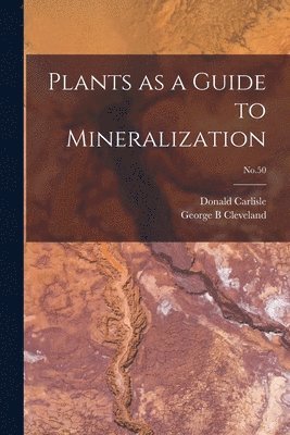 Plants as a Guide to Mineralization; No.50 1