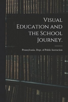 bokomslag Visual Education and the School Journey. [microform]