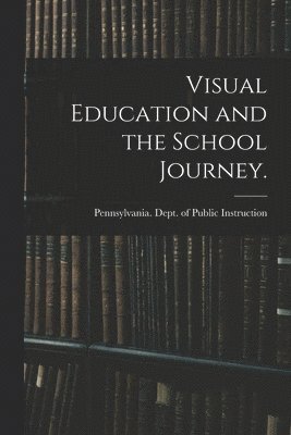Visual Education and the School Journey. [microform], Häftad
