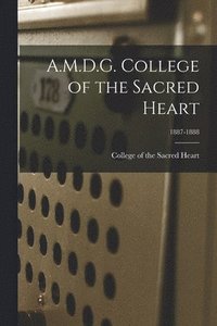 bokomslag A.M.D.G. College of the Sacred Heart; 1887-1888