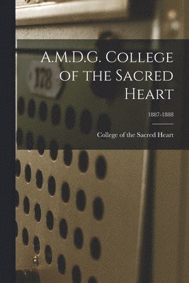 A.M.D.G. College of the Sacred Heart; 1887-1888 1