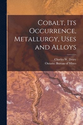 Charles W. (Charles William) Drury, Ontario Bureau of Mines - Cobalt, Its Occurrence, Metallurgy, Uses and Alloys [microform], Häftad