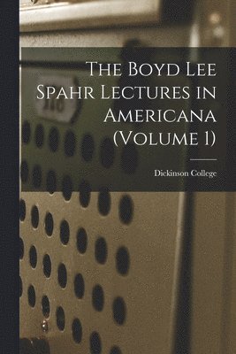 The Boyd Lee Spahr Lectures in Americana (Volume 1) 1