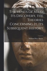 bokomslag Venus of Milo. Its Discovery, the Theories Concerning It, Its Subsequent History