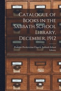 bokomslag Catalogue of Books in the Sabbath School Library, December, 1912 [microform]