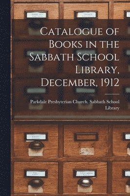 Catalogue of Books in the Sabbath School Library, December, 1912 [microform] 1