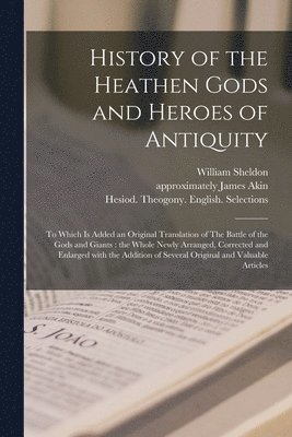 bokomslag History of the Heathen Gods and Heroes of Antiquity
