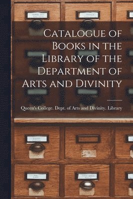 Catalogue of Books in the Library of the Department of Arts and Divinity [microform] 1