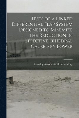 bokomslag Tests of a Linked Differential Flap System Designed to Minimize the Reduction in Effective Dihedral Caused by Power