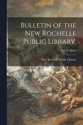 bokomslag Bulletin of the New Rochelle Public Library.; 1902