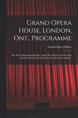 Grand Opera House, London, Ont., Programme [Microform] 1