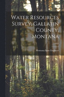 Water Resources Survey, Gallatin County, Montana; 1953 1