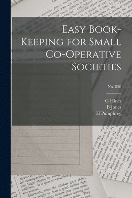 Easy Book-keeping for Small Co-operative Societies; no. 830 1