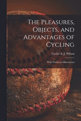 bokomslag The Pleasures, Objects, and Advantages of Cycling